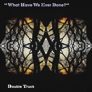 What Have We Ever Done? - Single
