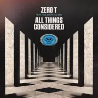 All Things Considered — Zero T