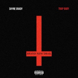 Brand New Drak (feat. Trap Baby) Shyne Grady