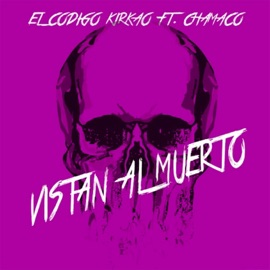 Vistan Al Muerto (feat. Chamaco) El Codigo Kirkao