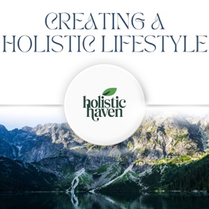 Creating a Holistic Lifestyle - EP