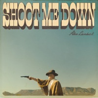 Shoot Me Down - Single - Alex Lambert