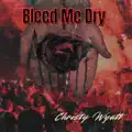 Bleed Me Dry
