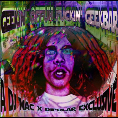 GEEKIN' OFFUH FUCKIN' GEEKBAR - Single