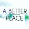 A BETTER PLACE
