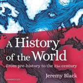 A History of the World: From Prehistory to the 21st Century (Unabridged)