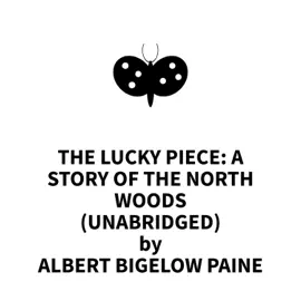 The Lucky Piece: A Story of the North Woods(UNABRIDGED)