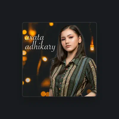 Listen to Axata Adhikari, watch music videos, read bio, see tour dates & more!