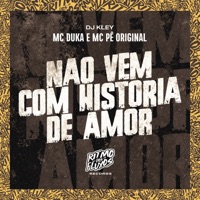 Não Vem Com Historia de Amor - Single - Mc Duka, MC Pê Original & DJ Kley