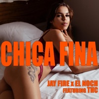 Chica Fina (feat. THC) - Single - Jay Fire & El Noch