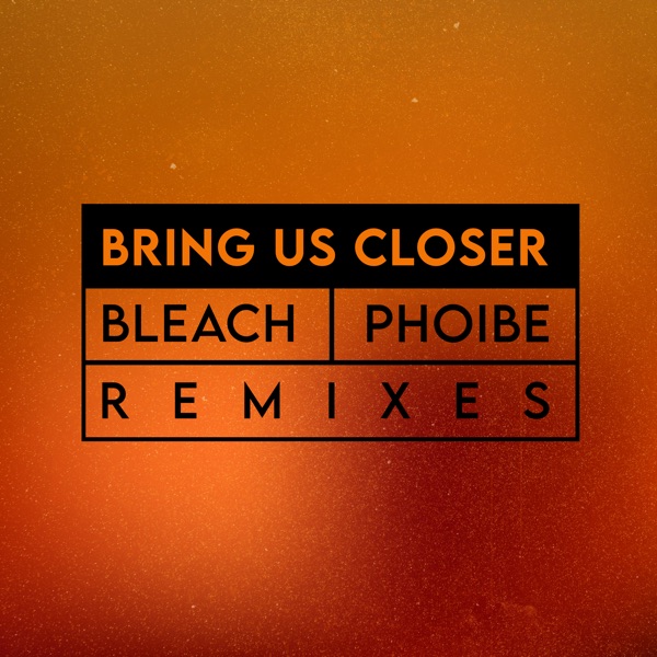 Bring Us Closer (Remixes) - Single