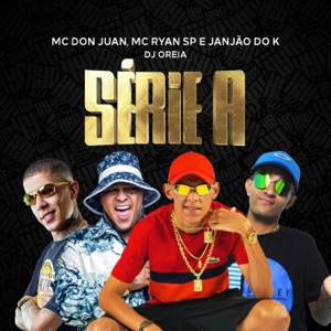 Série A (feat. Mc Don Juan & Mc Ryan SP)