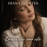 En Otra Vida Como Esta - Single - Diana Fuentes