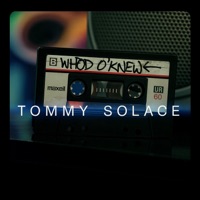 Who'd O'Knew - Single - Tommy Solace