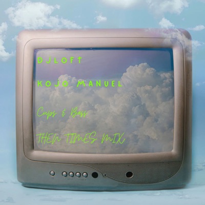 DJ Loft & Kojo Manuel: Then Times! (DJ Mix)