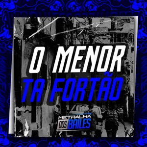 O Menor Ta Fortão