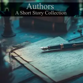 Authors - A Short Story Collection: Writers from a writers perspective
