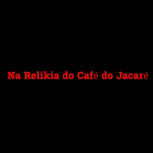 Na Relikia do Café do Jacaré