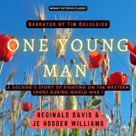 One Young Man: A Soldier’s Story of Fighting on the Western Front During World War I (Unabridged)