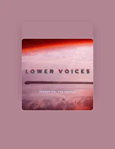 Hör dir Lower Voices an, schau dir Musikvideos an, lies die Biografie, finde Tourdaten und mehr!