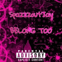 BELONG TOO - Single - SpazzzoutJay