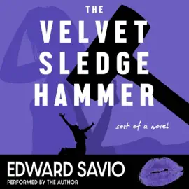 The Velvet Sledgehammer: Sort of a Novel (Unabridged)