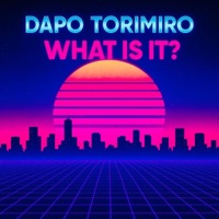 What Is It? - Single - dapo torimiro