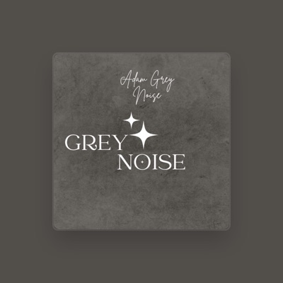 Listen to Adam Grey Noise, watch music videos, read bio, see tour dates & more!