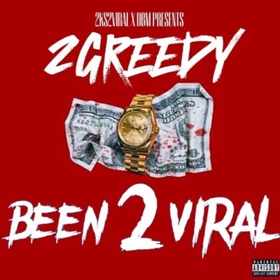 2Greedy Been 2Viral
