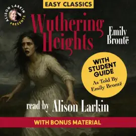 Wuthering Heights: With an Introduction and Student Guide (As Told by Emily Bronte) and Bonus Material by Lord Byron and Alison Larkin (Unabridged)