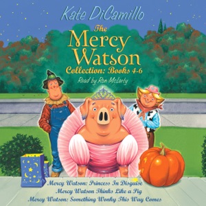 The Mercy Watson Collection: Books 4-6: #4: Mercy Watson: Princess In Disguise; #5: Mercy Watson Thinks Like a Pig; #6: Mercy Watson: Something Wonky This Way Comes (Unabridged)