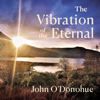The Vibration of the Eternal (Original Recording) - John O'Donohue