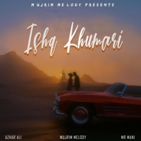 Ishq Khumari (feat. Mr Mani & Azhar Ali) - Single - Mujrim Melody