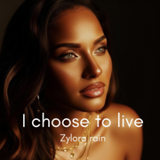 I choose to live - Zylora rain