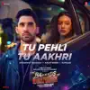 Shashwat Sachdev, Arijit Singh & Kumaar - Tu Pehli Tu Aakhri
