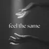 FEEL THE SAME