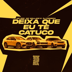 Deixa Que Eu Te Catuco (feat. MC rds & Mc Wallace G)