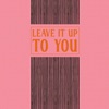 Leave It Up To You - Single