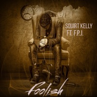 Foolish (feat. F.P.J.) - Single - Squirt Kelly