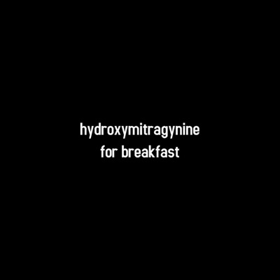 hydroxymitragynine for breakfast - Single