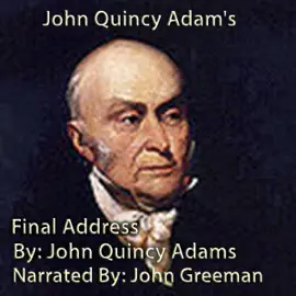 John Quincy Adam's Final Address (Unabridged)