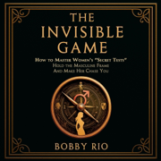 The Invisible Game: How to Master Women’s Secret Tests, Hold the Masculine Frame, and Make Her Chase You (Unabridged)