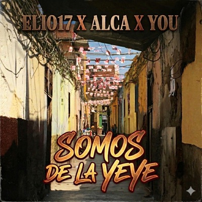 SOMOS DE LA YEYE (feat. ELIO17, ALCA & You) - Single