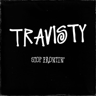 Stop Frontin (feat. Travisty The Lazy Emcee) - Single