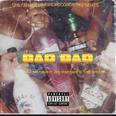 Bad Bad SFT Menaxe & Big Monnie & Tae Brazzy - Single