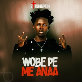 Wobe Pe Me Anaa Strongman