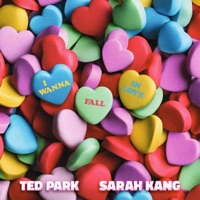 I Wanna Fall in Love - Single - Ted Park & Sarah Kang