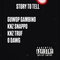 Story to tell (feat. Knz snappo, Knz TRUF & O DAWG) - Single - Guwop Gambino