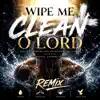 Wipe Me Clean O Lord Remix