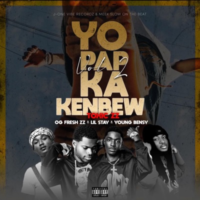 Toxic Zz - YO PAP KA KENBEW VOL2 (feat. Og Fresh Zz, LIL STAY & YOUNG BENY)